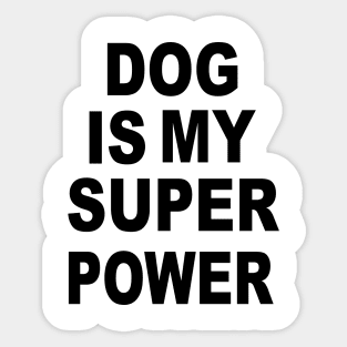 dog is my superpower Sticker